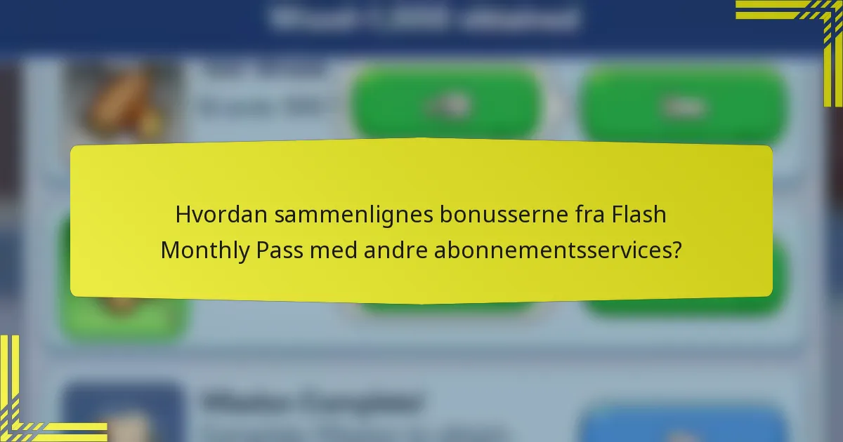 Hvordan sammenlignes bonusserne fra Flash Monthly Pass med andre abonnementsservices?