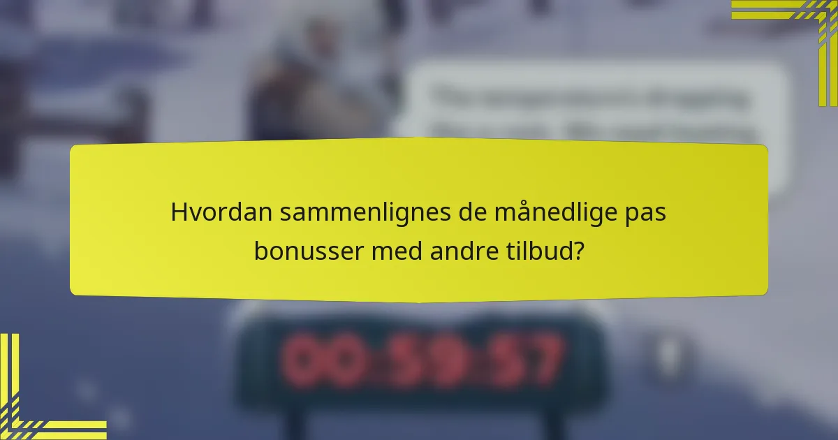 Hvordan sammenlignes de månedlige pas bonusser med andre tilbud?