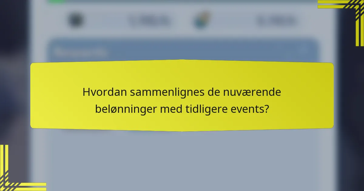 Hvordan sammenlignes de nuværende belønninger med tidligere events?