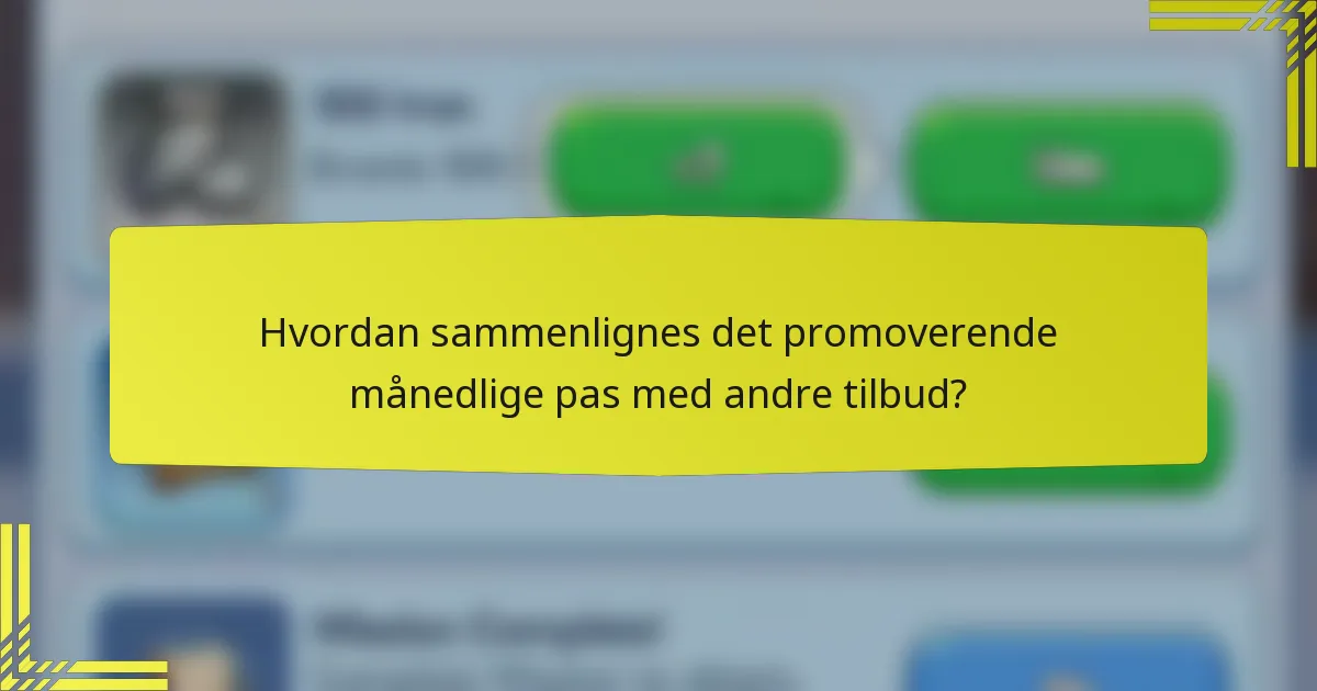Hvordan sammenlignes det promoverende månedlige pas med andre tilbud?
