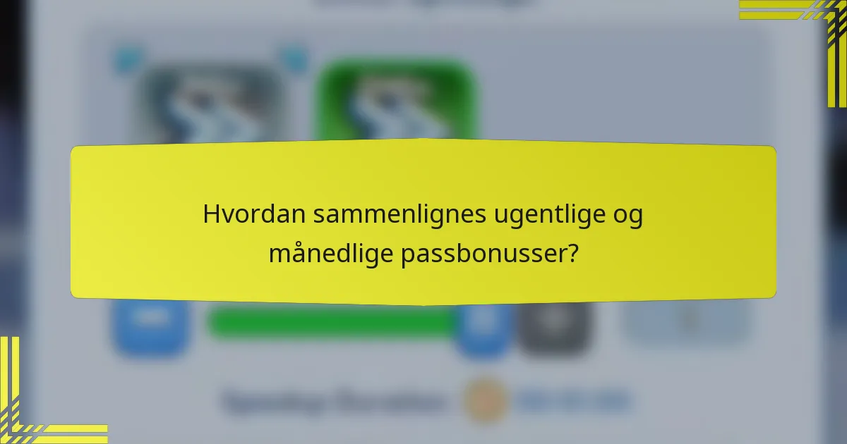 Hvordan sammenlignes ugentlige og månedlige passbonusser?