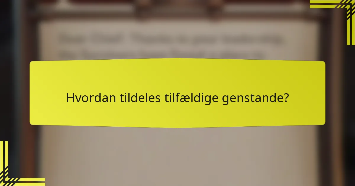 Hvordan tildeles tilfældige genstande?